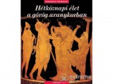 Corvina Kiadó Hétköznapi élet a görög aranykorban