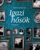 Corvina Kiadó Nyáry Krisztián: Igazi hősök - 33 magyar - könyv