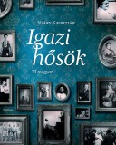 Corvina Kiadó Nyáry Krisztián: Igazi hősök - könyv