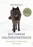Corvina Kiadó Rick McIntyre: Egy farkas fejlődéstörténete - Renegátból a Yellowstone alfa-hímje - könyv