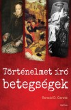 Corvina Kiadó Ronald D. Gerste: Történelmet író betegségek - Az ókortól napjainkig - könyv