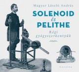 Corvina Kiadó Solenoid és Pelithe - Régi gyógyszerkentyűk