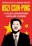 Corvina Kiadó Stefan Aust - Adrian Geiges: Hszi Csin-ping - A világ legnagyobb hatalmú embere - könyv