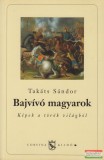 Corvina Kiadó Takáts Sándor - Bajvívó magyarok