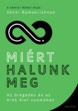 Corvina Kiadó Venki Ramakrishnan: Miért halunk meg - Az öregedés és az örök élet nyomában - könyv