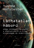 Corvina Kiadó Yvonne Hofstetter: Láthatatlan háború - avagy miképpen fenyegeti a digitalizáció a világ biztonságát és stabilitását - könyv