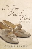 Cranbrook Press Clare Flynn: A Fine Pair of Shoes and Other Stories - A Tapestry of True Tales from Then and Now - könyv