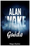 Cris Converse Simge Ceylan: Alan Wake Guide - könyv
