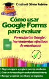 Cristina Rebiere, Olivier Rebiere: Cómo usar Google Forms para evaluar - könyv