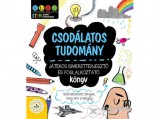 Csengőkert Kft Csodálatos tudomány - Játékos ismeretterjesztő és foglalkoztató könyv - Szórakoztató tények, meg ami a lényeg