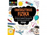 Csengőkert Kft Fantasztikus fizika - Játékos ismeretterjesztő és foglalkoztató könyv - Szórakoztató tények, meg ami a lényeg