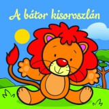 CSENGŐKERT KIADÓ Vrábel Krisztina: A bátor kisoroszlán - Állati kalandok - Szivacskönyv - könyv