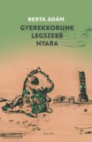 Cser kiadó Berta Ádám: Gyerekkorunk legszebb nyara - könyv