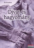 Cser kiadó Ék Erzsébet - Divat és hagyomány