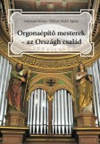 Cser kiadó Solymosi Ferenc - Tóthné Makk Ágnes: Orgonaépítő mesterek - az Országh család - könyv