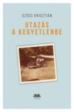 Cser kiadó Szűcs Krisztián: Utazás a kegyetlenbe - könyv