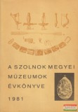 Damjanich János Múzeum Kaposvári Gyula, Raczky Pál, Selmeczi László szerk. - A szolnok megyei múzeumok évkönyve 1981