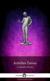 Delphi Classics Achilles Tatius: The Adventures of Leucippe and Clitophon - Delphi Complete Works of Achilles Tatius (Illustrated) - könyv