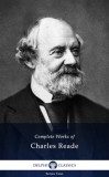 Delphi Classics Charles Reade: Delphi Complete Works of Charles Reade (Illustrated) - könyv
