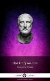 Delphi Classics Dio Chrysostom: Delphi Complete Works of Dio Chrysostom - 'The Discourses' (Illustrated) - könyv