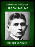 Delphi Classics Franz Kafka: Saemtliche Werke von Franz Kafka (Illustrierte) - könyv