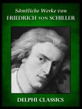 Delphi Classics Friedrich Schiller: Saemtliche Werke von Friedrich von Schiller (Illustrierte) - könyv