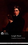 Delphi Classics Hunt Leigh: Delphi Complete Poetical Works of Leigh Hunt (Illustrated) - könyv