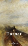Delphi Classics J. M. W. Turner: Delphi Collected Works of J. M. W. Turner (Illustrated) - könyv
