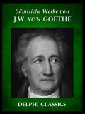 Delphi Classics Johann Wolfgang von Goethe: Saemtliche Werke von Johann Wolfgang von Goethe (Illustrierte) - könyv