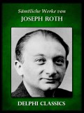 Delphi Classics Joseph Roth: Saemtliche Werke von Joseph Roth (Illustrierte) - könyv
