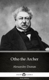 Delphi Classics (Parts Edition) Alexandre Dumas: Otho the Archer by Alexandre Dumas (Illustrated) - könyv