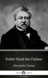 Delphi Classics (Parts Edition) Alexandre Dumas: Robin Hood the Outlaw by Alexandre Dumas (Illustrated) - könyv