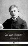 Delphi Classics (Parts Edition) Ambrose Bierce: Can Such Things Be? by Ambrose Bierce (Illustrated) - könyv