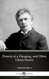 Delphi Classics (Parts Edition) Ambrose Bierce: Present at a Hanging, and Other Ghost Stories by Ambrose Bierce (Illustrated) - könyv