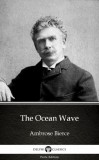 Delphi Classics (Parts Edition) Ambrose Bierce: The Ocean Wave by Ambrose Bierce (Illustrated) - könyv