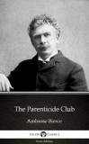 Delphi Classics (Parts Edition) Ambrose Bierce: The Parenticide Club by Ambrose Bierce (Illustrated) - könyv