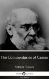 Delphi Classics (Parts Edition) Anthony Trollope: The Commentaries of Caesar by Anthony Trollope (Illustrated) - könyv