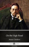 Delphi Classics (Parts Edition) Anton Pavlovics Csehov: On the High Road by Anton Chekhov (Illustrated) - könyv