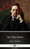 Delphi Classics (Parts Edition) Anton Pavlovics Csehov: The Three Sisters by Anton Chekhov (Illustrated) - könyv