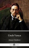 Delphi Classics (Parts Edition) Anton Pavlovics Csehov: Uncle Vanya by Anton Chekhov (Illustrated) - könyv