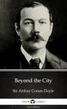 Delphi Classics (Parts Edition) Arthur Conan Doyle: Beyond the City by Sir Arthur Conan Doyle (Illustrated) - könyv