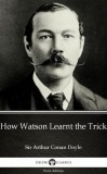 Delphi Classics (Parts Edition) Arthur Conan Doyle: How Watson Learnt the Trick by Sir Arthur Conan Doyle (Illustrated) - könyv