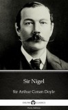 Delphi Classics (Parts Edition) Arthur Conan Doyle: Sir Nigel by Sir Arthur Conan Doyle (Illustrated) - könyv