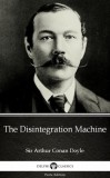 Delphi Classics (Parts Edition) Arthur Conan Doyle: The Disintegration Machine by Sir Arthur Conan Doyle (Illustrated) - könyv