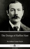 Delphi Classics (Parts Edition) Arthur Conan Doyle: The Doings of Raffles Haw by Sir Arthur Conan Doyle (Illustrated) - könyv