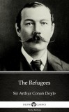 Delphi Classics (Parts Edition) Arthur Conan Doyle: The Refugees by Sir Arthur Conan Doyle (Illustrated) - könyv
