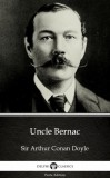 Delphi Classics (Parts Edition) Arthur Conan Doyle: Uncle Bernac by Sir Arthur Conan Doyle (Illustrated) - könyv
