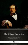 Delphi Classics (Parts Edition) Charles Dickens: The VIllage Coquettes by Charles Dickens (Illustrated) - könyv