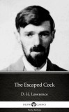 Delphi Classics (Parts Edition) D. H. Lawrence: The Escaped Cock by D. H. Lawrence (Illustrated) - könyv