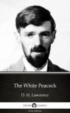 Delphi Classics (Parts Edition) D. H. Lawrence: The White Peacock by D. H. Lawrence (Illustrated) - könyv